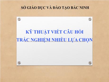 Bài giảng Kỹ thuật viết câu hỏi trắc nghiệm nhiều lựa chọn môn Lịch sử