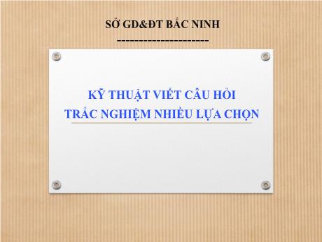 Bài giảng Kỹ thuật viết câu hỏi trắc nghiệm nhiều lựa chọn môn GDCD