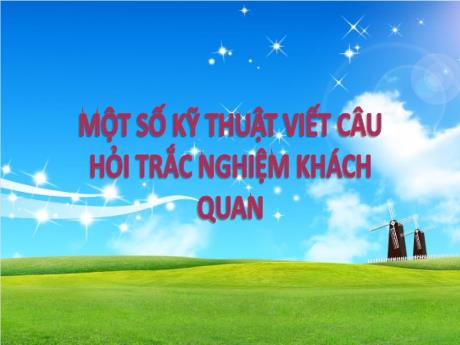 Bài giảng Sinh hoạt chuyên môn - Một số kỹ thuật viết câu hỏi trắc nghiệm khách quan môn Hóa học