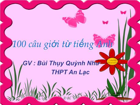 Bài giảng Tiếng Anh 12 - Ôn tập: 100 câu giới từ tiếng Anh - Bùi Thụy Quỳnh Như